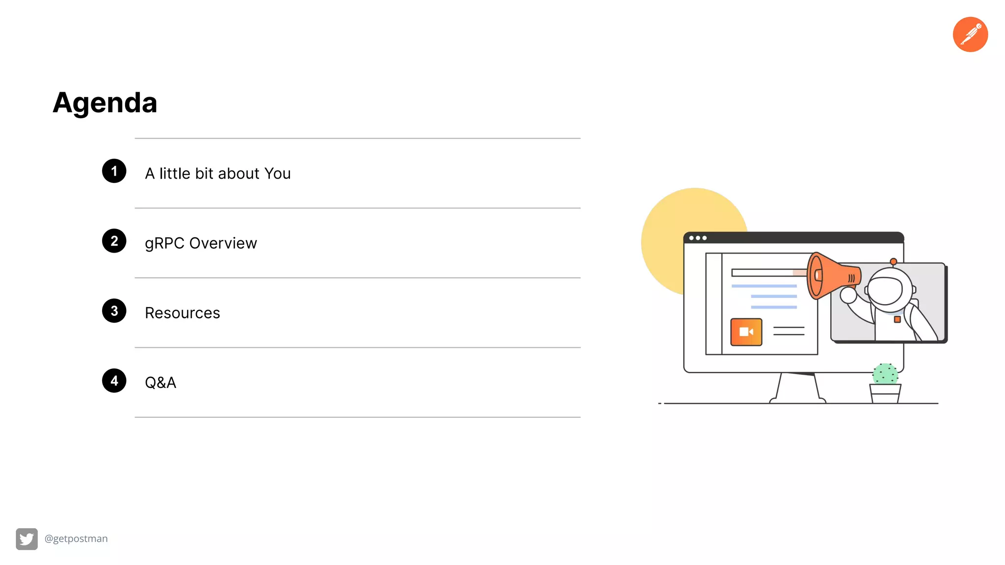 @getpostman A little bit about You gRPC Overview Resources Q&A 1 2 3 4 Agenda 