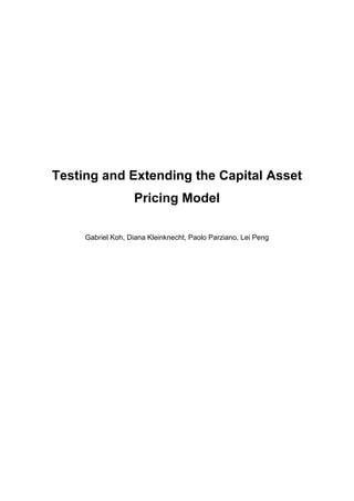 Testing and Extending the Capital Asset
Pricing Model
Gabriel Koh, Diana Kleinknecht, Paolo Parziano, Lei Peng
 