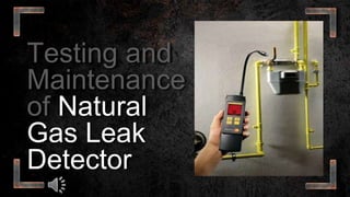 Testing and Maintenance of Natural Gas Leak Detector.pptx