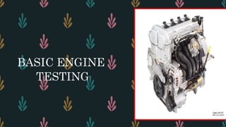 BASIC ENGINE
TESTING
 