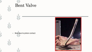Bent Valve
– Bent due to piston contact
 