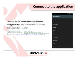 Connect to the application
The static method connect(ApplicationPathName,
ConfigFilePath) in class Bootstrap allows to connect
to the application-under-test
 