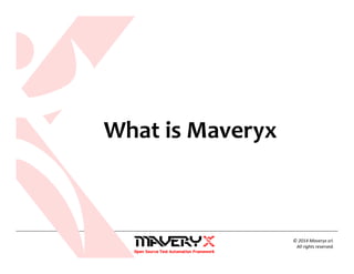 © 2014 Maveryx srl.
All rights reserved.
What is Maveryx
 