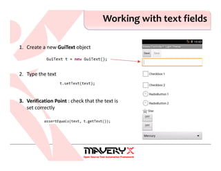 Working with text fields
1. Create a new GuiText object
2. Type the text
3. Verification Point : check that the text is
set correctly
 