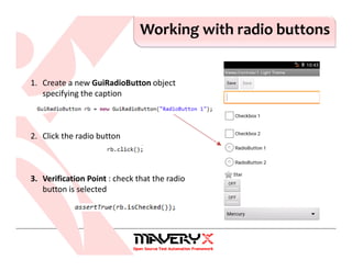 Working with radio buttons
1. Create a new GuiRadioButton object
specifying the caption
2. Click the radio button
3. Verification Point : check that the radio
button is selected
 