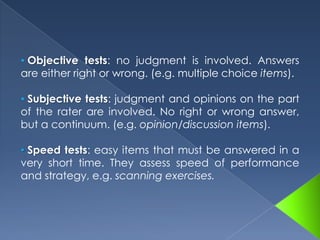 Depending on purpose: Screening/Selection/Admission: To know if a person has the required behavior to be successful in a specific program (not based on objectives), e.g. IPC’s admission test. 