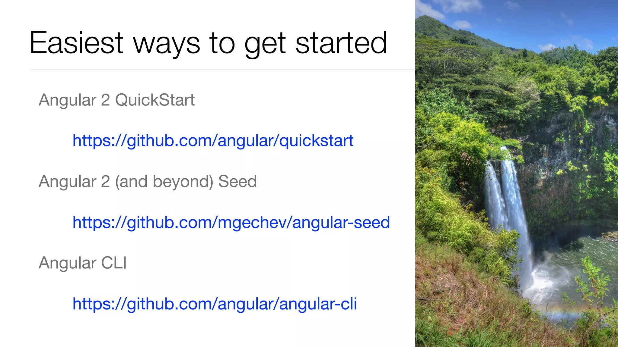Easiest ways to get started Angular 2 QuickStart https://github.com/angular/quickstart Angular 2 (and beyond) Seed https://github.com/mgechev/angular-seed Angular CLI https://github.com/angular/angular-cli 