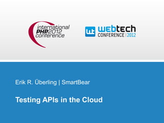 Erik R. Überling | SmartBear


Testing APIs in the Cloud
 