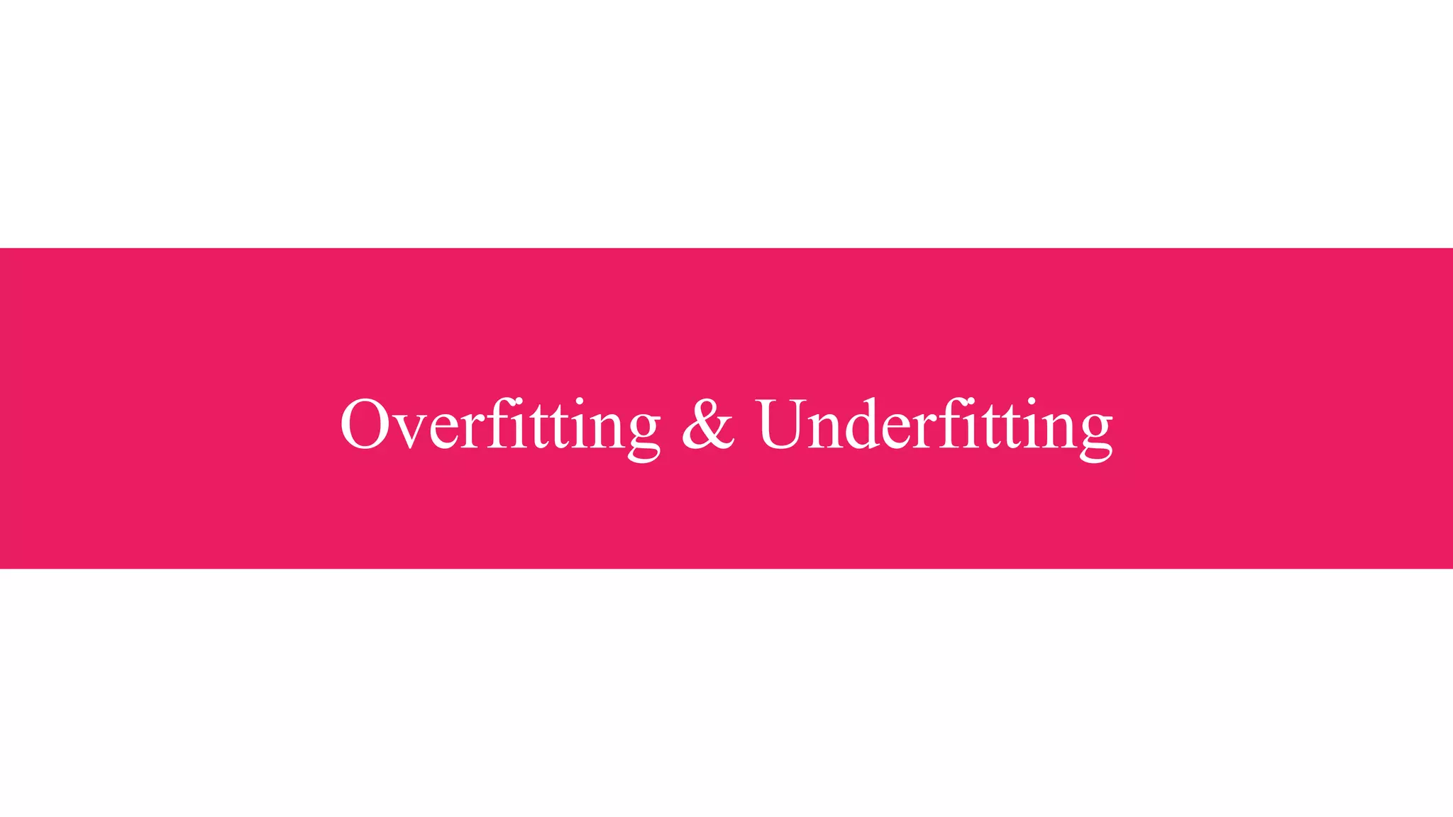 Overfitting & Underfitting
 
