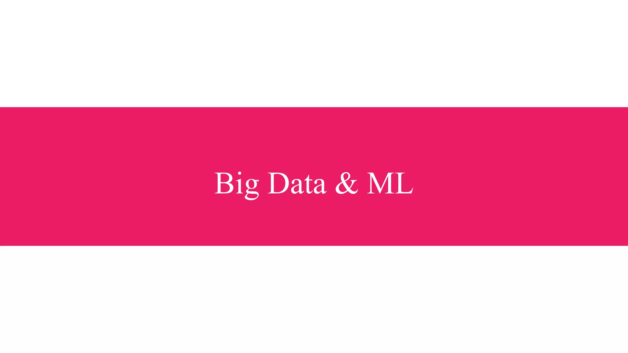 Big Data & ML
 