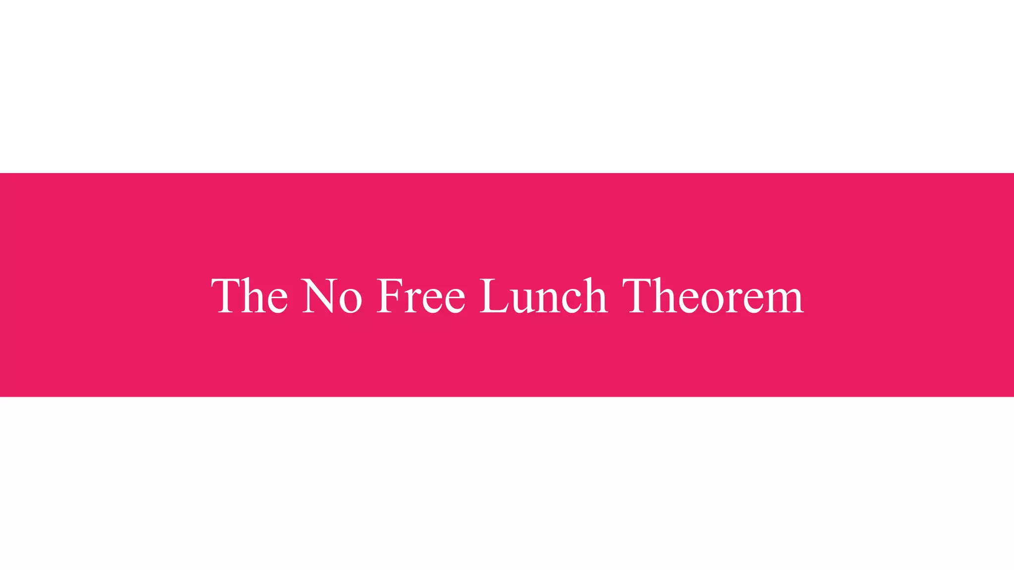 The No Free Lunch Theorem
 