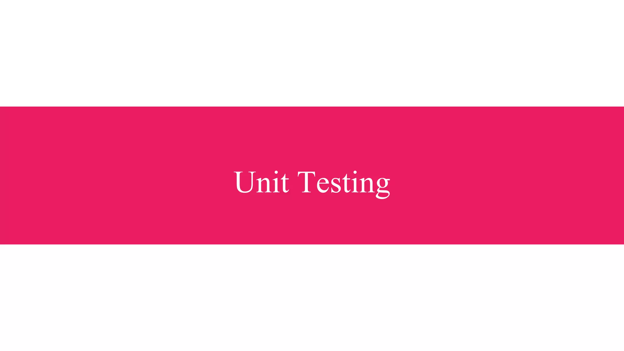 Unit Testing
 