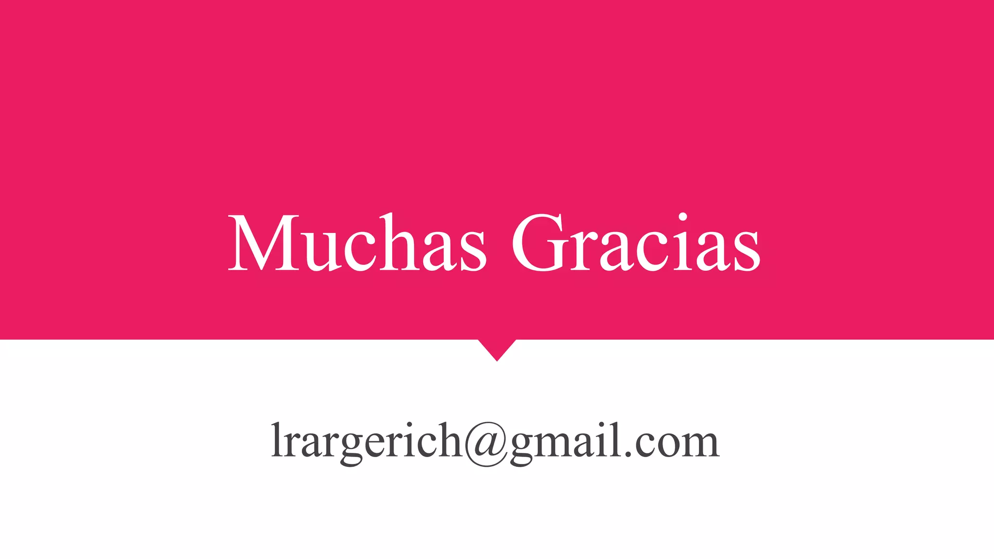 Muchas Gracias
lrargerich@gmail.com
 