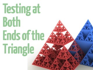 Testingat
Both
Endsofthe
Triangle
 