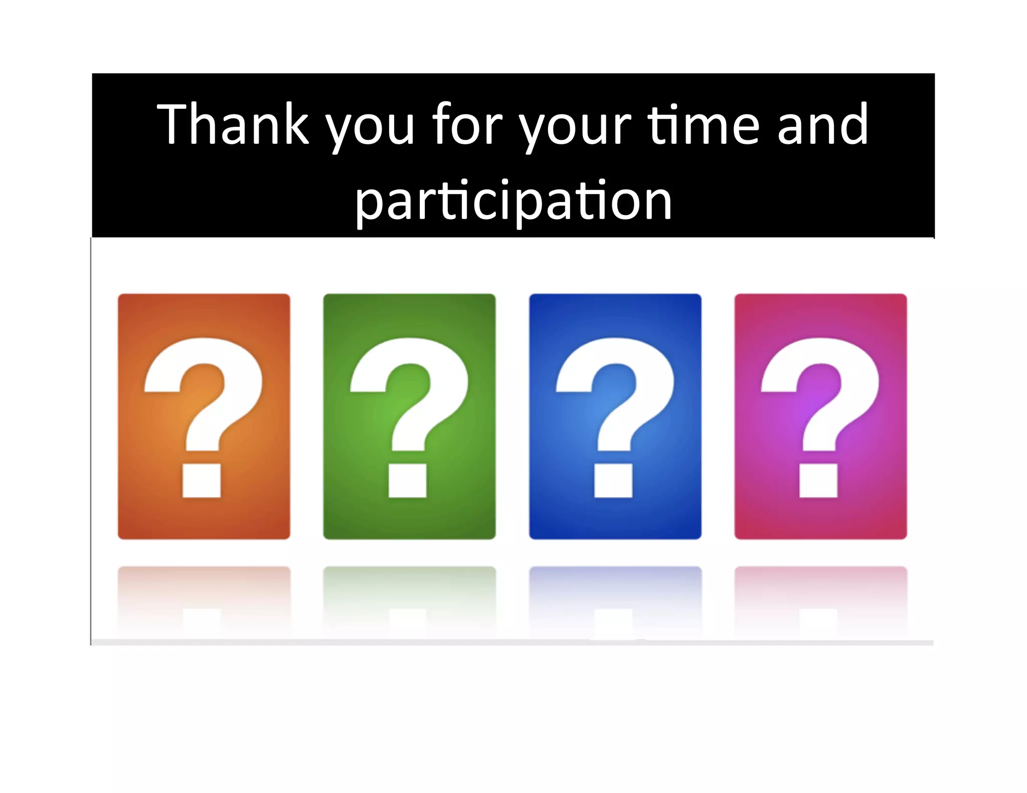 Thank you for your Gme and 
       parGcipaGon 
 