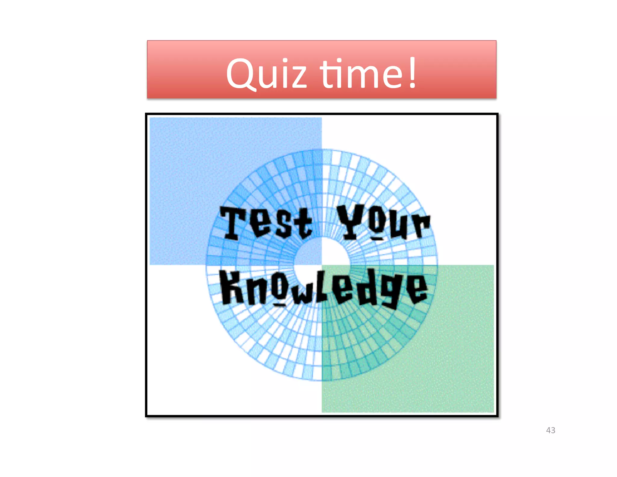 Quiz Gme! 




             43 
 