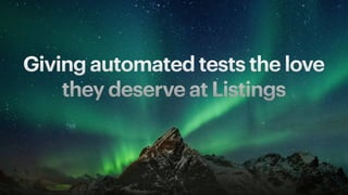 Giving automated tests the love
they deserve at Listings
 