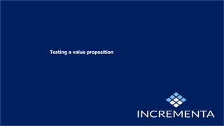 Testing a value proposition
 