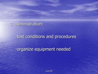 c. administration:

  -test conditions and procedures

  -organize equipment needed



                     June 09
 