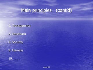 Main principles (cont’d)


6. Transparency

7. Washback

8. Security

9. Fairness

10. . . .

                      June 09
 