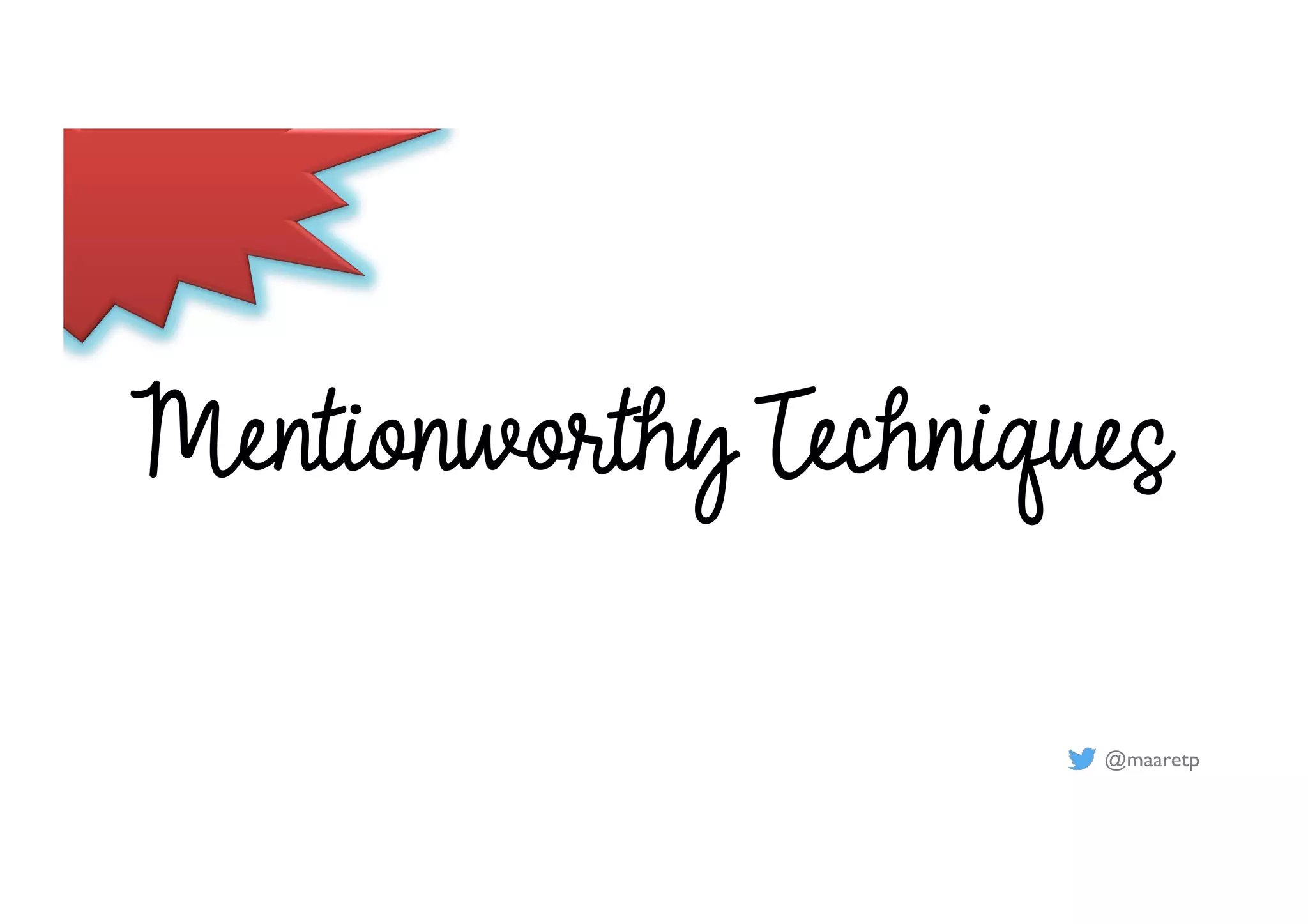 @maaretp
Mentionworthy Techniques
 