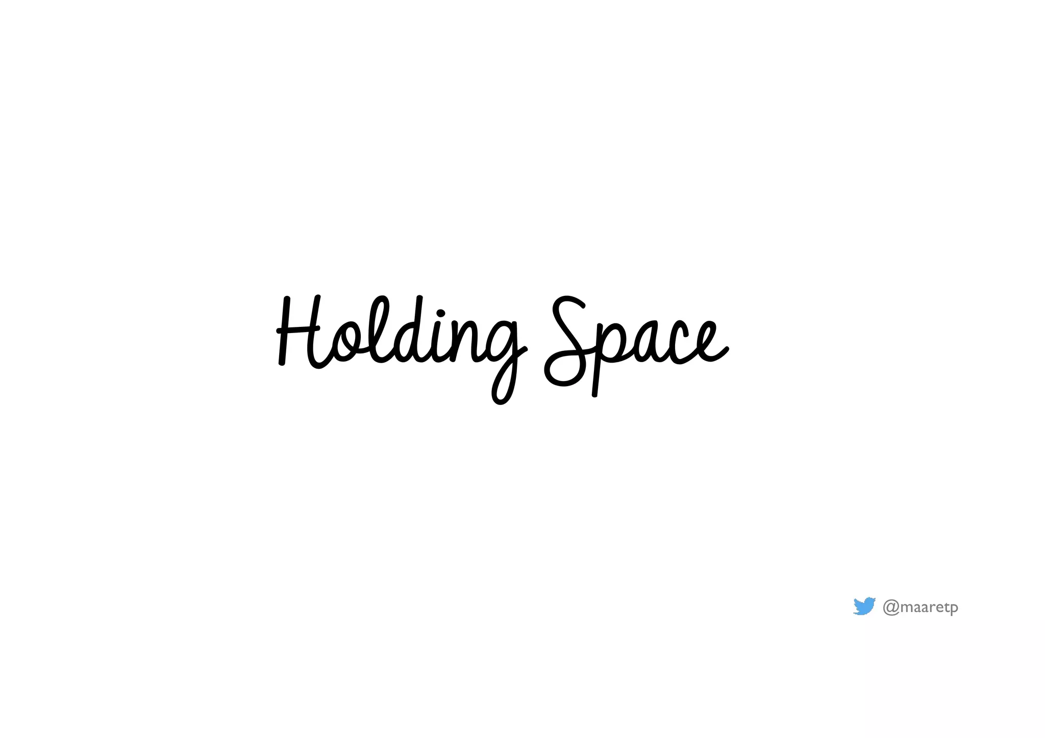 @maaretp
Holding Space
 