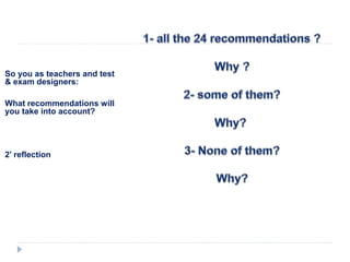 So you as teachers and test
& exam designers:
What recommendations will
you take into account?
2’ reflection
 