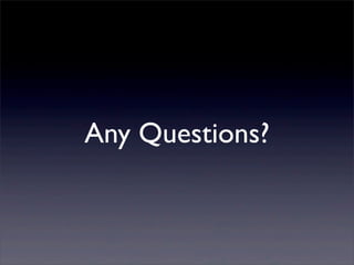 Any Questions?
 