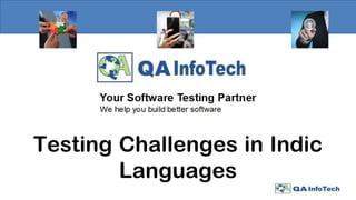 Testing Challenges in Indic
Languages
 