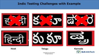 Indic Testing Challenges with Example
Telugu KannadaHindi
Copyright © by QA InfoTech.
All rights reserved.
 