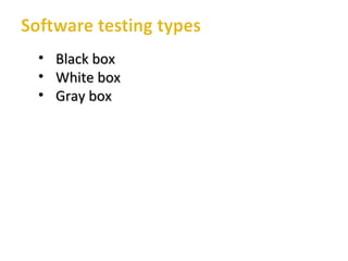 • Black boxBlack box
• White boxWhite box
• Gray boxGray box
 