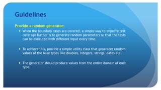 Guidelines
Know the cost of testing
 Not writing unit tests is costly, but writing unit tests is costly too. There is a
t...