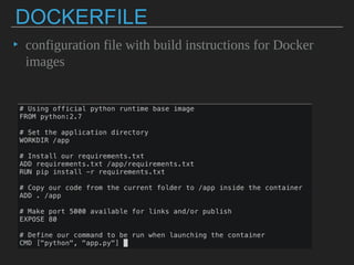 DOCKERFILE
▸ configuration file with build instructions for
Docker images
 