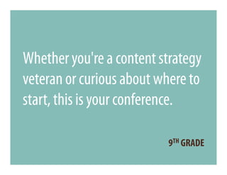 Whether you're a content strategy
veteran or curious about where to
start, this is your conference.

                          9TH GRADE
 