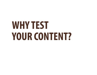 WHY TEST
YOUR CONTENT?
 