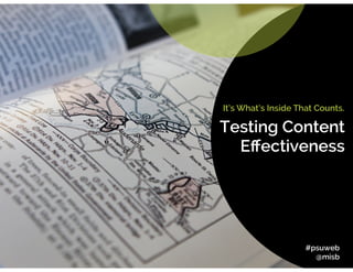 It’s What’s Inside That Counts.
Testing Content
Eﬀectiveness
#psuweb
@misb
 