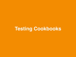 Testing Cookbooks
 