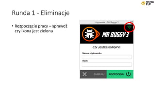 Runda 1 - Eliminacje
• Rozpoczęcie pracy – sprawdź
czy ikona jest zielona
 
