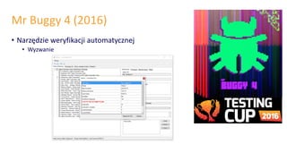Mr Buggy 4 (2016)
• Narzędzie weryfikacji automatycznej
• Wyzwanie
 