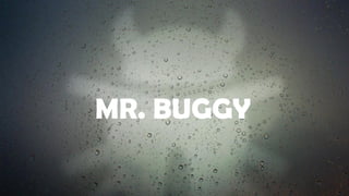 Mr Buggy
MR. BUGGY
 