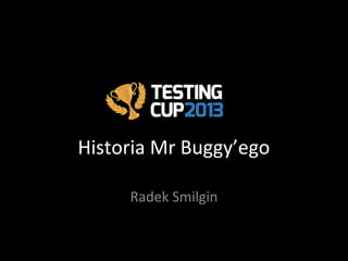 Historia Mr Buggy’ego
Radek Smilgin
 