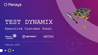 TEST DYNAMIX
Executive Customer Panel
February 2022
 