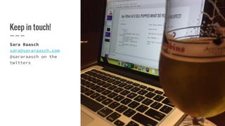 Keep in touch!
Sara Raasch
sara@sararaasch.com
@sararaasch on the
twitters
 