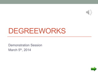 DEGREEWORKS
Demonstration Session
March 5th, 2014
 
