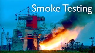 Smoke Testing
 
