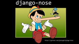 django-­‐nose




          https://github.com/jbalogh/django-­‐nose
 