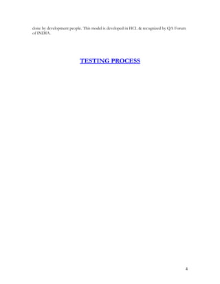 done by development people. This model is developed in HCL & recognized by QA Forum
of INDIA.
TESTING PROCESS
4
 