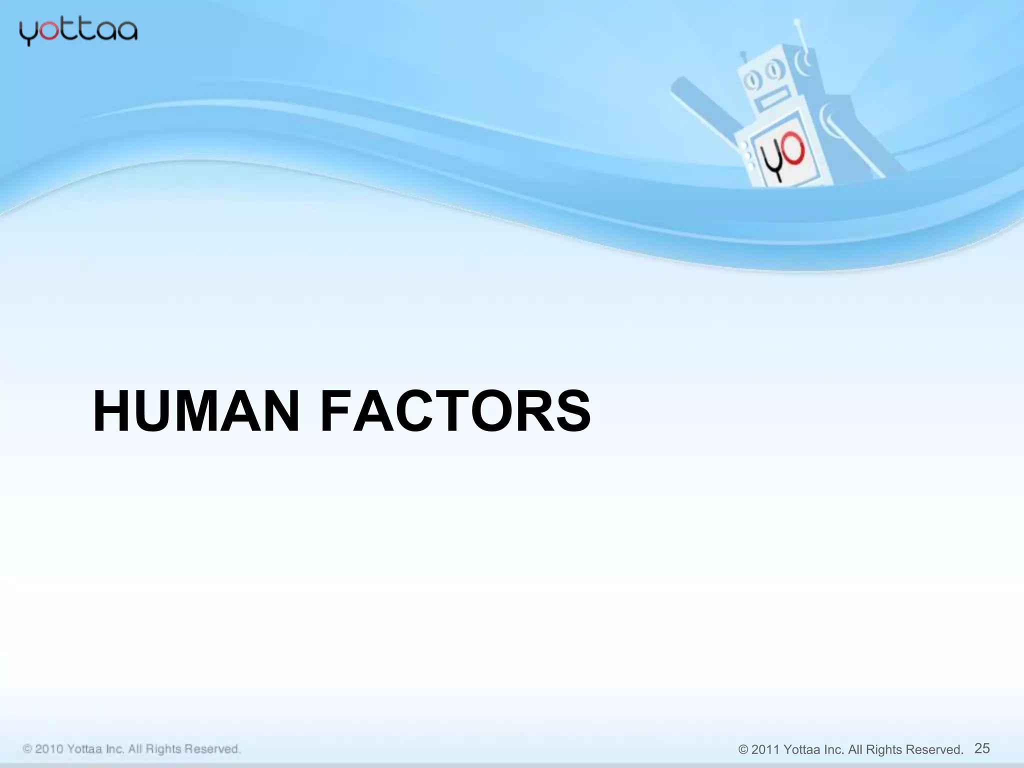 HUMAN FACTORS




                © 2011 Yottaa Inc. All Rights Reserved. 25
 