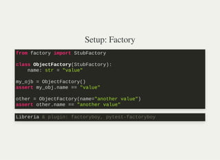 Setup: Factory
from factory import StubFactory

class ObjectFactory(StubFactory):

name: str = "value"



my_ojb = ObjectF...
