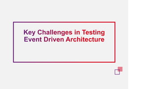 Testing Event Driven Architecture Presentation | PPTX